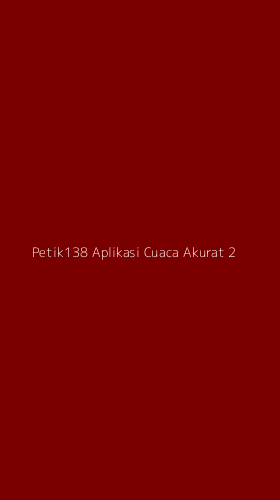 Tampilan Antarmuka Aplikasi Petik138 Aplikasi Cuaca Akurat - 2