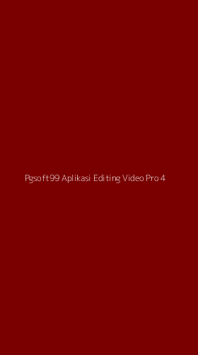 Tampilan Antarmuka Aplikasi Pgsoft99 Aplikasi Editing Video Pro - 4