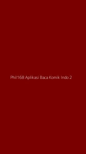 Tampilan Antarmuka Aplikasi Phil168 Aplikasi Baca Komik Indo - 2
