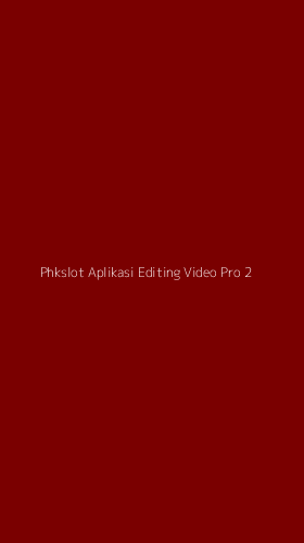 Tampilan Antarmuka Aplikasi Phkslot Aplikasi Editing Video Pro - 2