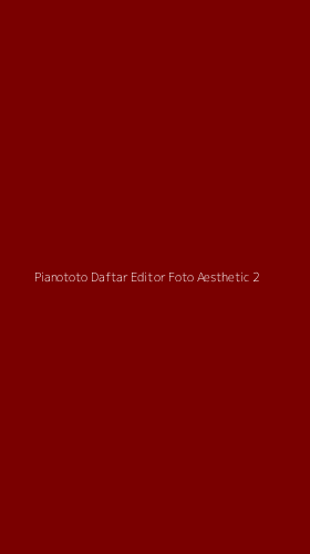 Tampilan Antarmuka Aplikasi Pianototo Daftar Editor Foto Aesthetic - 2