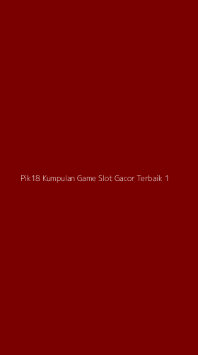 Tampilan Antarmuka Aplikasi Pik18 Kumpulan Game Slot Gacor Terbaik - 1
