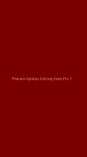 Tampilan Antarmuka Aplikasi Pilarwin Aplikasi Editing Video Pro - 1