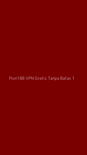 Tampilan Antarmuka Aplikasi Pion188 Vpn Gratis Tanpa Batas - 1