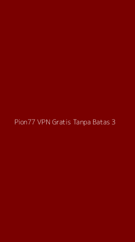 Tampilan Antarmuka Aplikasi Pion77 Vpn Gratis Tanpa Batas - 3