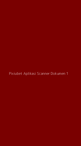 Tampilan Antarmuka Aplikasi Pixiubet Aplikasi Scanner Dokumen - 1