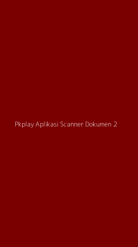 Tampilan Antarmuka Aplikasi Pkplay Aplikasi Scanner Dokumen - 2