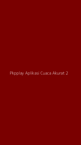 Tampilan Antarmuka Aplikasi Pkpplay Aplikasi Cuaca Akurat - 2