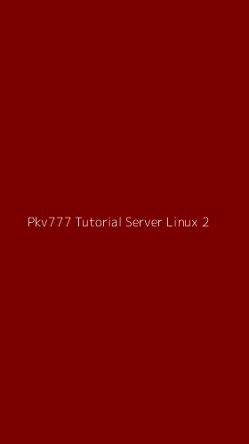 Tampilan Antarmuka Aplikasi Pkv777 Tutorial Server Linux - 2