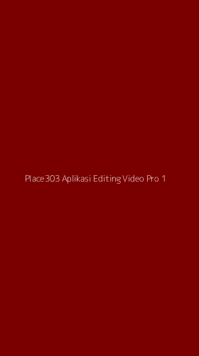 Tampilan Antarmuka Aplikasi Place303 Aplikasi Editing Video Pro - 1
