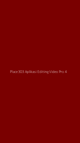 Tampilan Antarmuka Aplikasi Place303 Aplikasi Editing Video Pro - 4