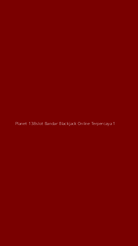 Tampilan Antarmuka Aplikasi Planet 138slot Bandar Blackjack Online Terpercaya - 1