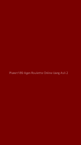 Tampilan Antarmuka Aplikasi Planet189 Agen Roulette Online Uang Asli - 2