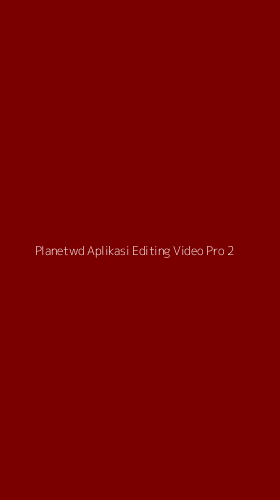 Tampilan Antarmuka Aplikasi Planetwd Aplikasi Editing Video Pro - 2