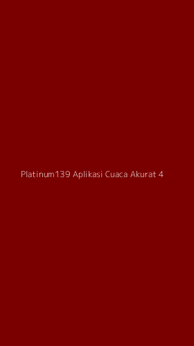 Tampilan Antarmuka Aplikasi Platinum139 Aplikasi Cuaca Akurat - 4