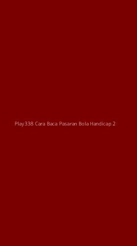 Tampilan Antarmuka Aplikasi Play338 Cara Baca Pasaran Bola Handicap - 2