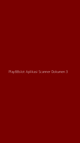 Tampilan Antarmuka Aplikasi Play88slot Aplikasi Scanner Dokumen - 3