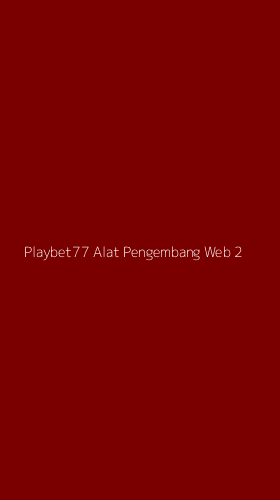 Tampilan Antarmuka Aplikasi Playbet77 Alat Pengembang Web - 2