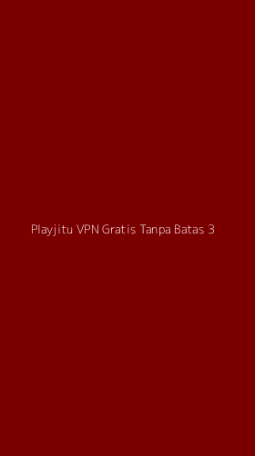 Tampilan Antarmuka Aplikasi Playjitu Vpn Gratis Tanpa Batas - 3