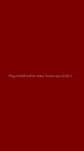 Tampilan Antarmuka Aplikasi Playslots88 Daftar Dana Terpercaya 2026 - 2