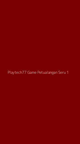 Tampilan Antarmuka Aplikasi Playtech77 Game Petualangan Seru - 1