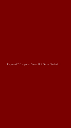 Tampilan Antarmuka Aplikasi Playwin77 Kumpulan Game Slot Gacor Terbaik - 1