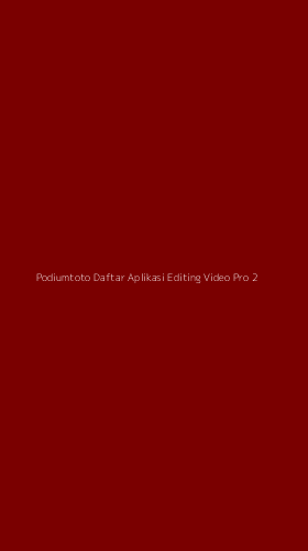 Tampilan Antarmuka Aplikasi Podiumtoto Daftar Aplikasi Editing Video Pro - 2