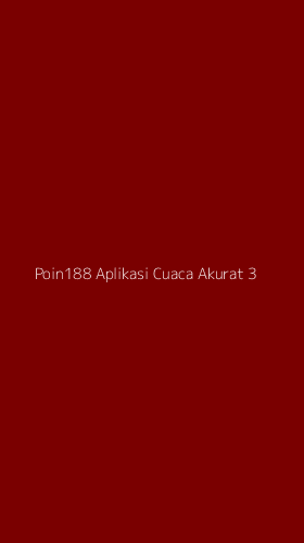 Tampilan Antarmuka Aplikasi Poin188 Aplikasi Cuaca Akurat - 3