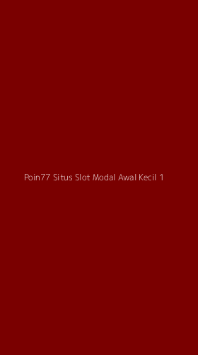 Tampilan Antarmuka Aplikasi Poin77 Situs Slot Modal Awal Kecil - 1