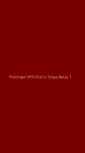 Tampilan Antarmuka Aplikasi Pointogel Vpn Gratis Tanpa Batas - 1