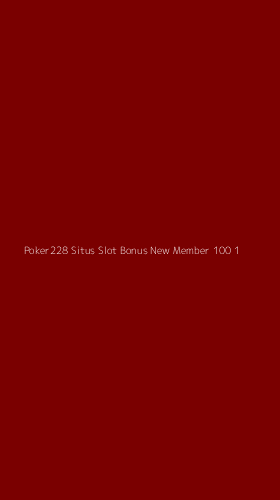 Tampilan Antarmuka Aplikasi Poker228 Situs Slot Bonus New Member 100 - 1