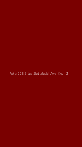 Tampilan Antarmuka Aplikasi Poker228 Situs Slot Modal Awal Kecil - 2
