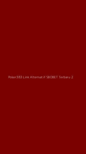 Tampilan Antarmuka Aplikasi Poker383 Link Alternatif Sbobet Terbaru - 2