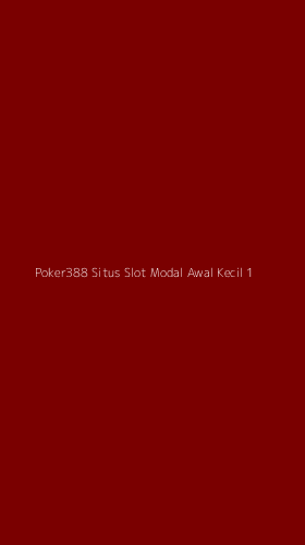 Tampilan Antarmuka Aplikasi Poker388 Situs Slot Modal Awal Kecil - 1