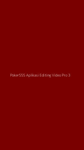 Tampilan Antarmuka Aplikasi Poker555 Aplikasi Editing Video Pro - 3