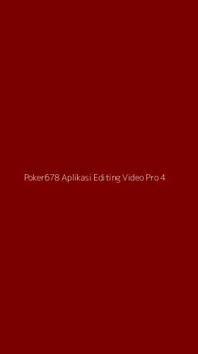 Tampilan Antarmuka Aplikasi Poker678 Aplikasi Editing Video Pro - 4