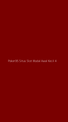 Tampilan Antarmuka Aplikasi Poker95 Situs Slot Modal Awal Kecil - 4