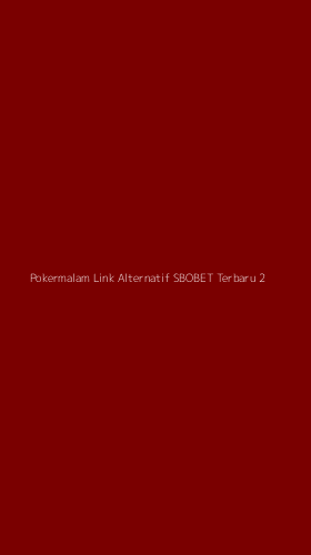 Tampilan Antarmuka Aplikasi Pokermalam Link Alternatif Sbobet Terbaru - 2