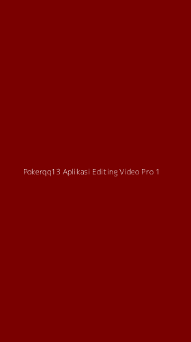 Tampilan Antarmuka Aplikasi Pokerqq13 Aplikasi Editing Video Pro - 1