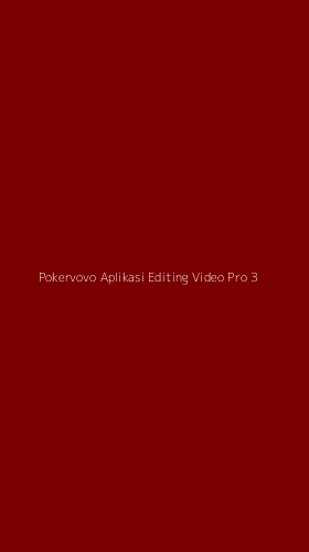 Tampilan Antarmuka Aplikasi Pokervovo Aplikasi Editing Video Pro - 3