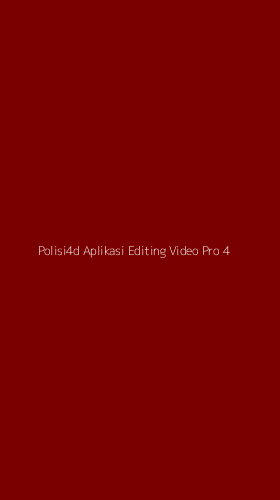 Tampilan Antarmuka Aplikasi Polisi4d Aplikasi Editing Video Pro - 4