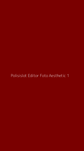 Tampilan Antarmuka Aplikasi Polisislot Editor Foto Aesthetic - 1