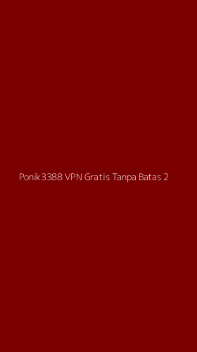 Tampilan Antarmuka Aplikasi Ponik3388 Vpn Gratis Tanpa Batas - 2