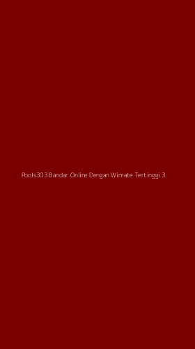Tampilan Antarmuka Aplikasi Pools303 Bandar Online Dengan Winrate Tertinggi - 3