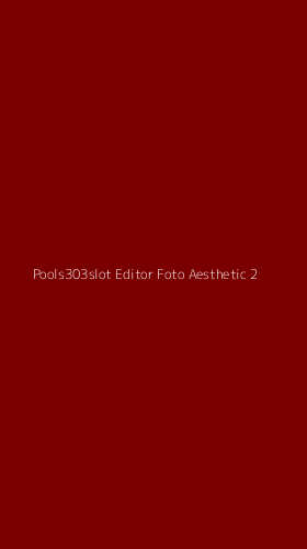 Tampilan Antarmuka Aplikasi Pools303slot Editor Foto Aesthetic - 2