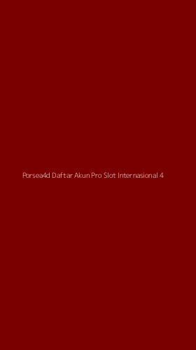 Tampilan Antarmuka Aplikasi Porsea4d Daftar Akun Pro Slot Internasional - 4