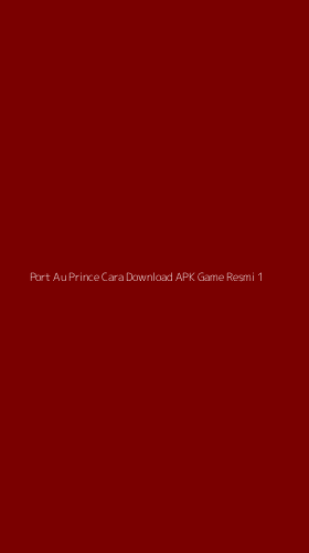 Tampilan Antarmuka Aplikasi Port Au Prince Cara Download Apk Game Resmi - 1