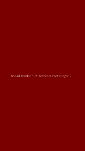 Tampilan Antarmuka Aplikasi Posa4d Bandar Slot Terbesar Pasti Bayar - 2
