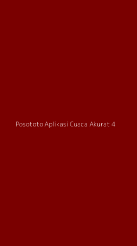 Tampilan Antarmuka Aplikasi Posototo Aplikasi Cuaca Akurat - 4