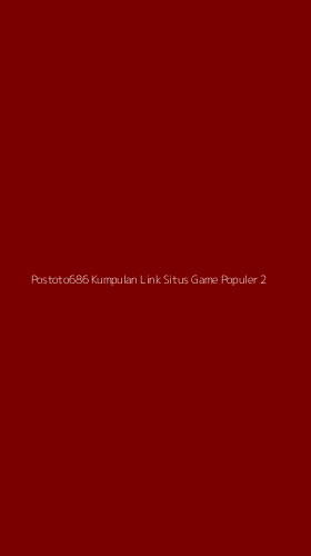 Tampilan Antarmuka Aplikasi Postoto686 Kumpulan Link Situs Game Populer - 2